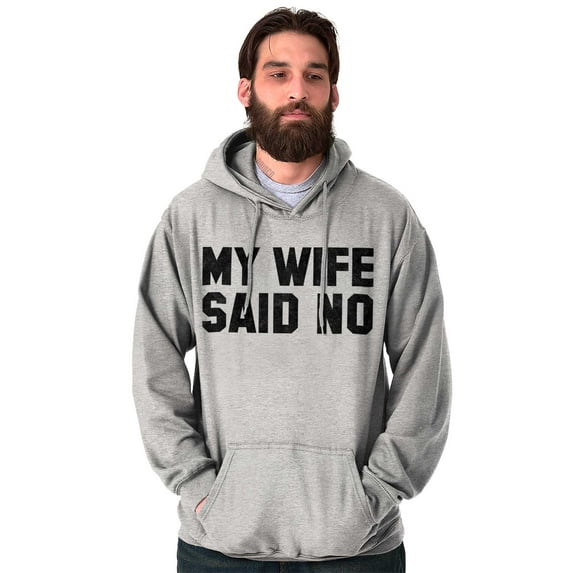 My Wife Said No Funny Husband Humor Hoodie Hooded Sweatshirt Men Brisco Brands X