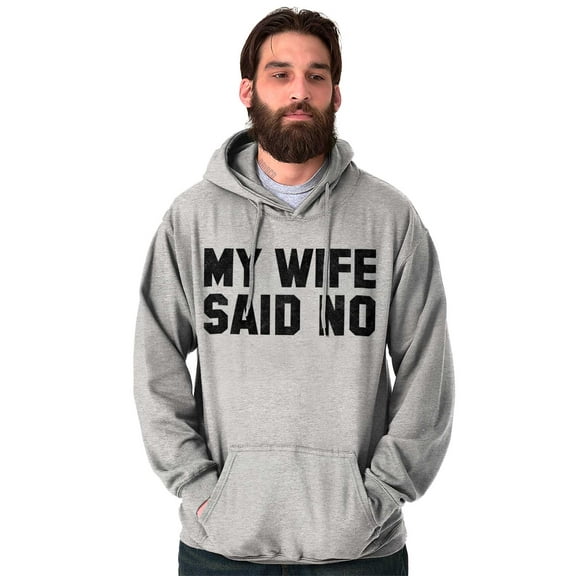 My Wife Said No Funny Husband Humor Men's Big & Tall Graphic Hoodie Brisco Brands 3X