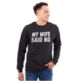 thumbnail image 1 of My Wife Said No Funny Husband Humor Men's Big & Tall Long Sleeve Graphic Tee Brisco Brands 2X, 1 of 3