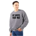 thumbnail image 1 of My Wife Said No Funny Husband Humor Men's Crewneck Sweatshirt Brisco Brands S, 1 of 6