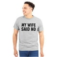 thumbnail image 1 of My Wife Said No Funny Husband Humor Men's Graphic T Shirt Tees Brisco Brands S, 1 of 5