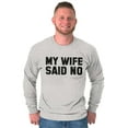 thumbnail image 1 of My Wife Said No Funny Husband Humor Men's Long Sleeve Tee T Shirt Brisco Brands S, 1 of 6