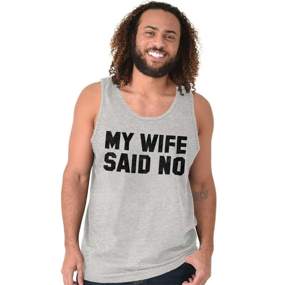 My Wife Said No Funny Husband Humor Tank Top Sleeveless Tee Men Brisco Brands S