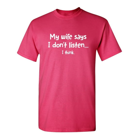 My Wife Says I Don't Listen...I Think Sarcastic Humor Graphic Novelty Funny Youth T Shirt