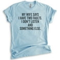 thumbnail image 1 of My Wife Says I Have Two Faults I Don't Listen And Something Else Shirt, Unisex Men's Shirt Gift For Husband, Heather Light Blue, Medium, 1 of 6