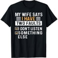 thumbnail image 1 of My Wife Says I Have Two Faults I Don't Listen Something Else T-Shirt, 1 of 4