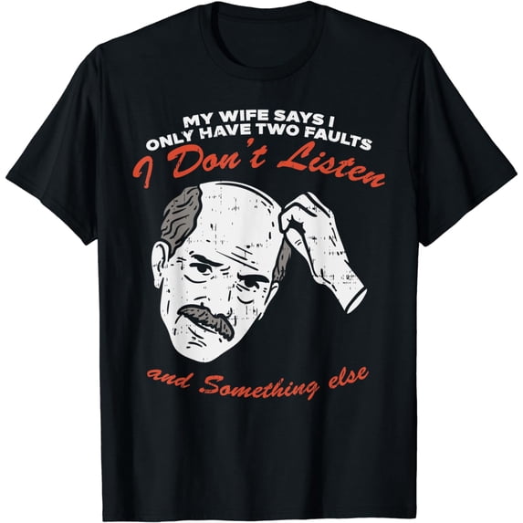 My Wife Says I Only Have Two Faults Man Funny Husband Gift T-Shirt