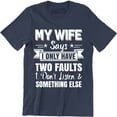 thumbnail image 1 of My Wife Says I only Have Two Fault i Don't Listen Mens Funny Humor T-Shirt, 1 of 4