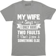 thumbnail image 1 of My Wife Says I only Have Two Fault i Don't Listen Mens Funny Humor T-Shirt, 1 of 4