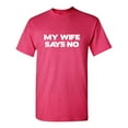 thumbnail image 1 of My Wife Says No Sarcastic Humor Graphic Novelty Funny Youth T Shirt, 1 of 1
