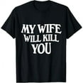 thumbnail image 1 of My Wife Will Kill You T-Shirt, 1 of 5