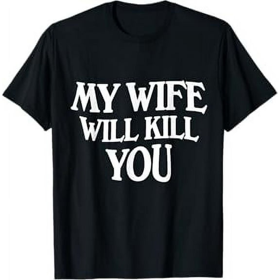 My Wife Will Kill You T-Shirt