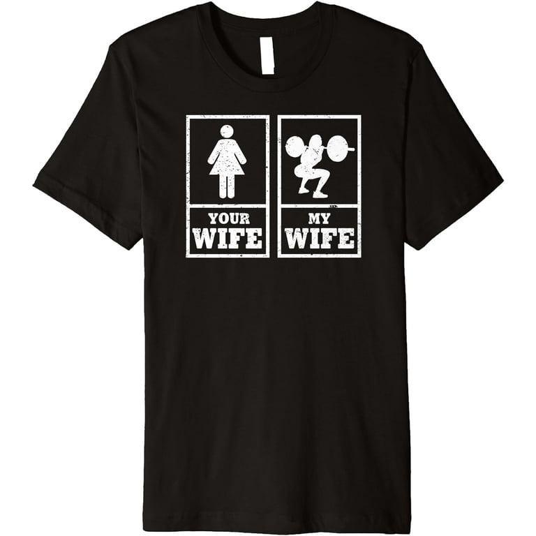 My Wife Your Wife Weightlifting Bodybuilder T-Shirt My Wife Your Wife Weightlifting Bodybuilder T-Shirt