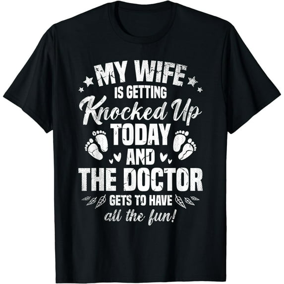 My Wife is Getting Knocked Up Today and The Doctor Funny IVF T-Shirt