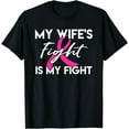 thumbnail image 1 of My Wife's Fight Is My Fight - Breast Cancer Shirt Gift T-Shirt, 1 of 4