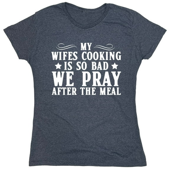 My Wifes Cooking Sarcastic Humor Novelty Funny Women's Casual Tees