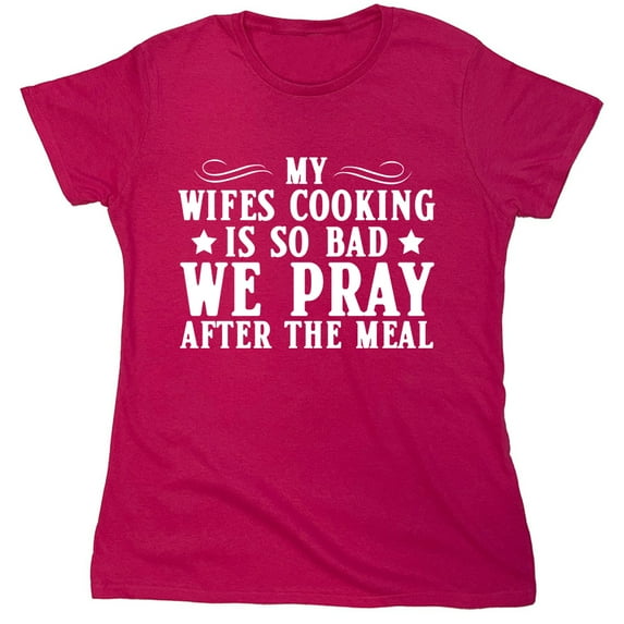 My Wifes Cooking Sarcastic Humor Novelty Funny Women's Casual Tees