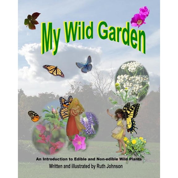 My Wild Garden: An introduction to edible and non-edible wild plants (Paperback) by Forgotten Phoenix Press, Ruth Johnson