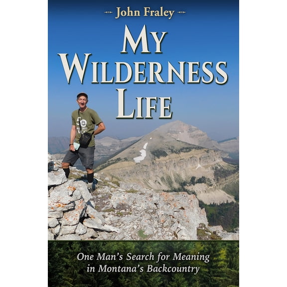 My Wilderness Life: One Man's Search for Meaning in Montana's Backcountry, (Paperback)