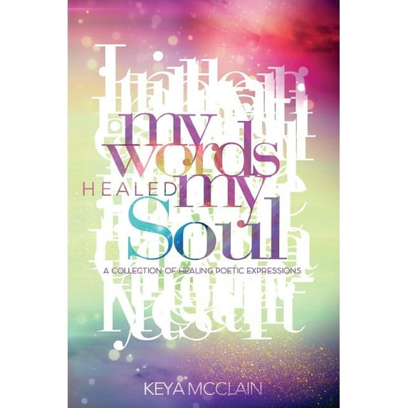 My Words Healed My Soul (Paperback) by Keya S McClain