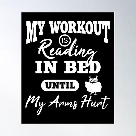 My Workout Is Reading In Bed Until My Arms Hurt Poster Wall Art, Modern Wall Decor For Living Room Bedroom, 8x12 UNFRAMED