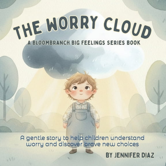 My Worry Cloud A BloomBranch Big Feelings Series Book: A gentle story to help children understand worry and discover bra, (Paperback)