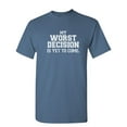thumbnail image 1 of My Worst Decision Is Yet To Come Sarcastic Humor Graphic Novelty Funny T Shirt, 1 of 5