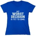 thumbnail image 1 of My Worst Decision Is Yet To Come Sarcastic Humor Novelty Funny Women's Casual Tees, 1 of 3