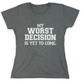 thumbnail image 1 of My Worst Decision Is Yet To Come Sarcastic Humor Novelty Funny Women's Casual Tees, 1 of 3