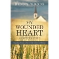 thumbnail image 1 of My Wounded Heart : Responding Positively to Hurt in Order to Return to Wholeness, 1 of 1