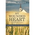 thumbnail image 1 of My Wounded Heart: Responding Positively to Hurt in Order to Return to Wholeness (Hardcover) by Benny Woods, 1 of 1