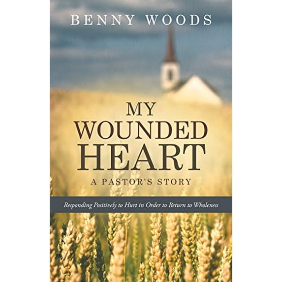 Pre-Owned My Wounded Heart: Responding Positively to Hurt in Order to Return to Wholeness Paperback