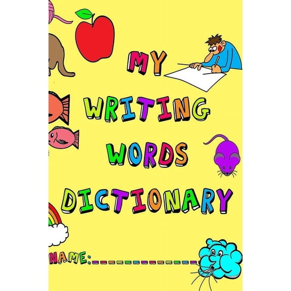 My Writing Words Dictionary: Spelling Dictionary for Elementary Primary level students