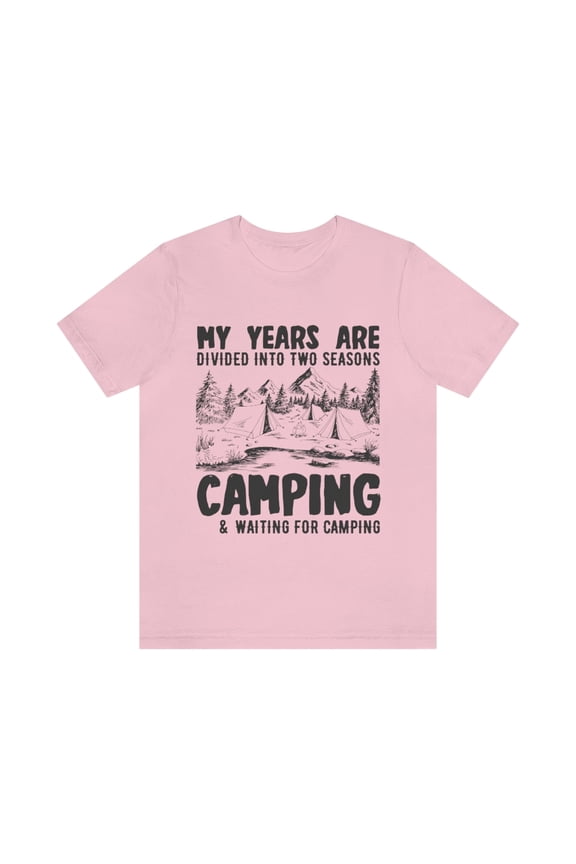 My Years are Divided Into Two Season, Camping and waiting for Camping. Unisex Jersey Short Sleeve Tee