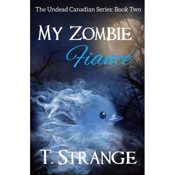 My Zombie Fianc: The Undead Canadian Series Book 2 Paperback 1544110707 9781544110707 T. Strange