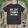 thumbnail image 1 of My cat thinks I'm cool funny cat owner cat mom cat dad humor Unisex T-shirt, 1 of 7