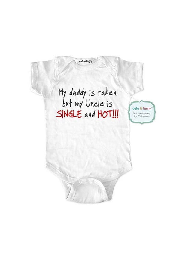 My daddy is taken but my Uncle is SINGLE and HOT!!! - wallsparks cute & funny Brand - baby one piece bodysuit - Great baby shower gift!