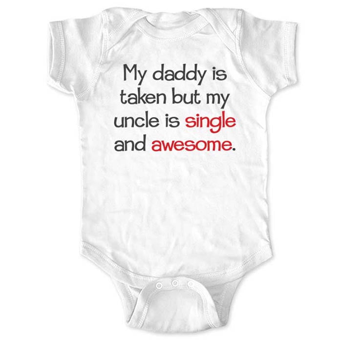 My daddy is taken but my uncle is single and awesome. - wallsparks cute & funny Brand - baby one piece bodysuit - Great baby shower gift!