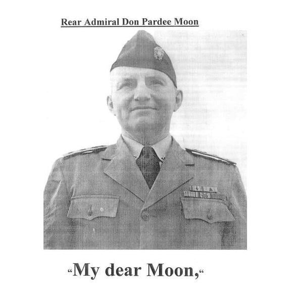My dear Moon: Rear Admiral Don Pardee Moon (Paperback) by Daniel Crouch, Jonathan P Alter