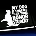thumbnail image 1 of My dog is smarter than your honor student - Vinyl Car Decal - Choose Color - [WHITE], 1 of 1