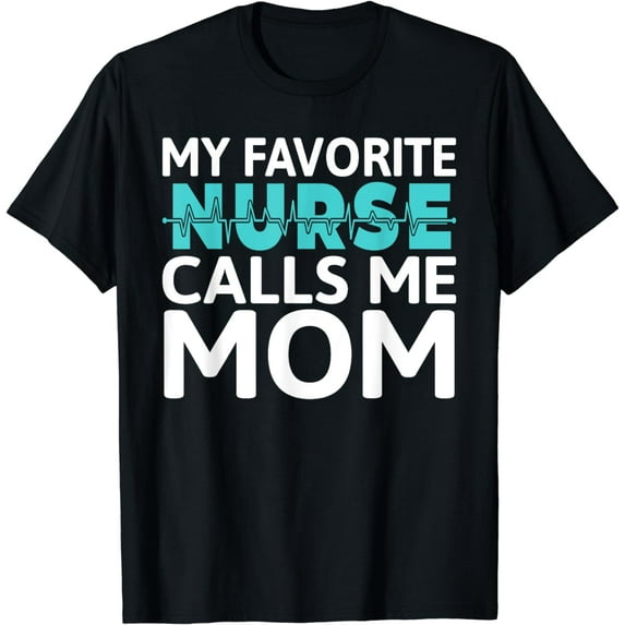 My favorite Nurse calls me Mom Daughter Hospital Nursing T-Shirt