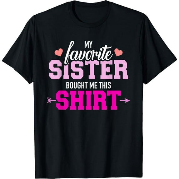 My favorite Sister bought me this gift T-Shirt