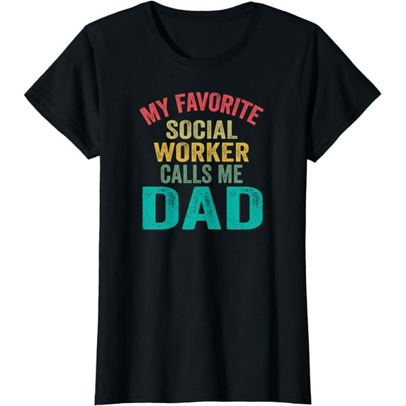 My favorite Social Worker calls me Dad - Father's day T-Shirt