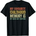 thumbnail image 1 of My favorite childhood memory is my back not hurting T-Shirt, 1 of 4