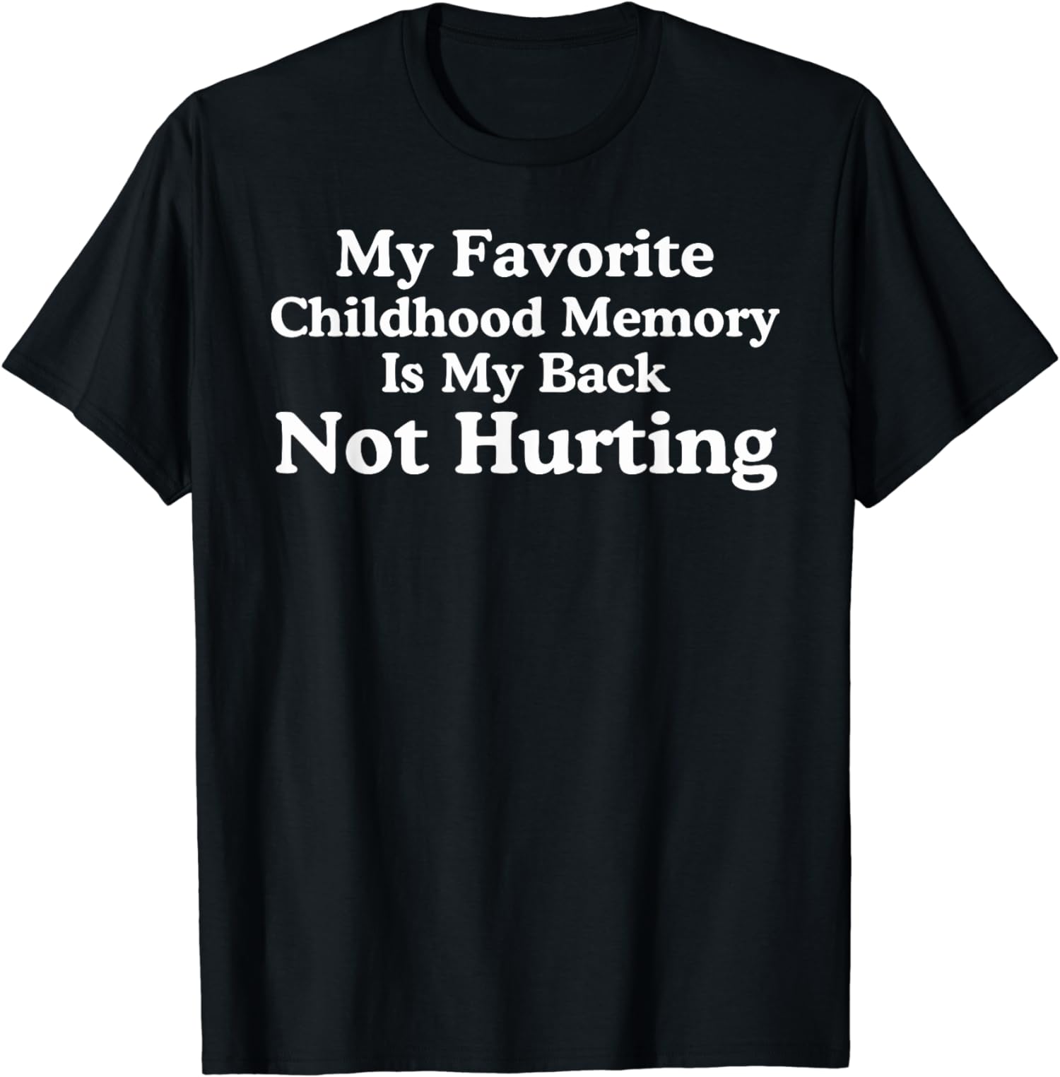 My favorite childhood memory is my back not hurting humor T-Shirt ...