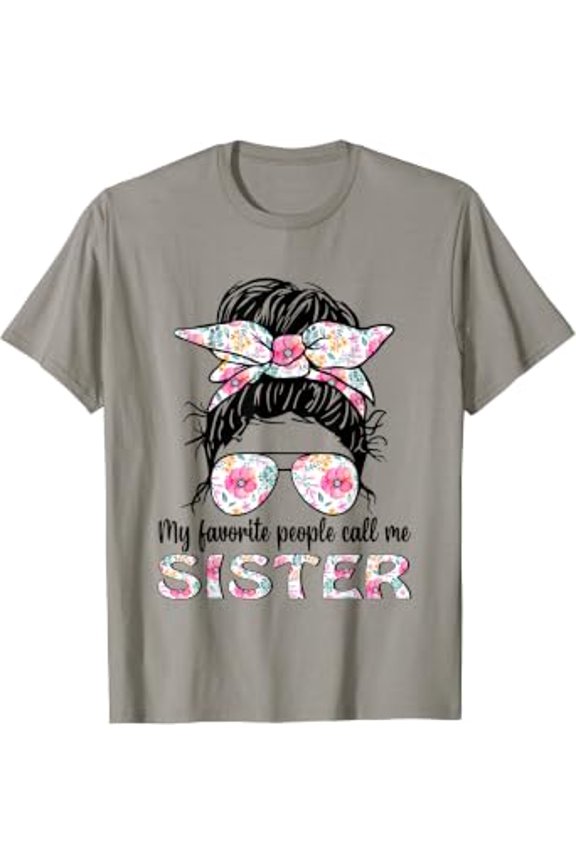 My favorite people call Sister Messy Bun Floral Mothers Day T-Shirt