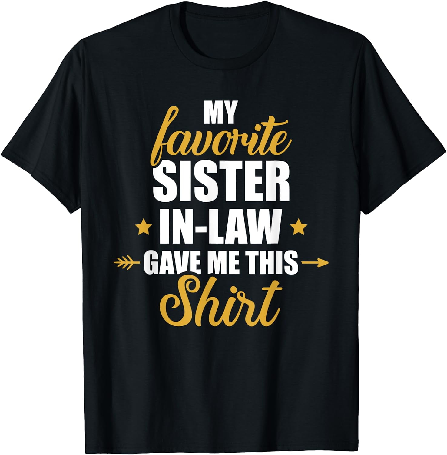 My favorite sister-in-law gave me this for brother-in-law T-Shirt ...