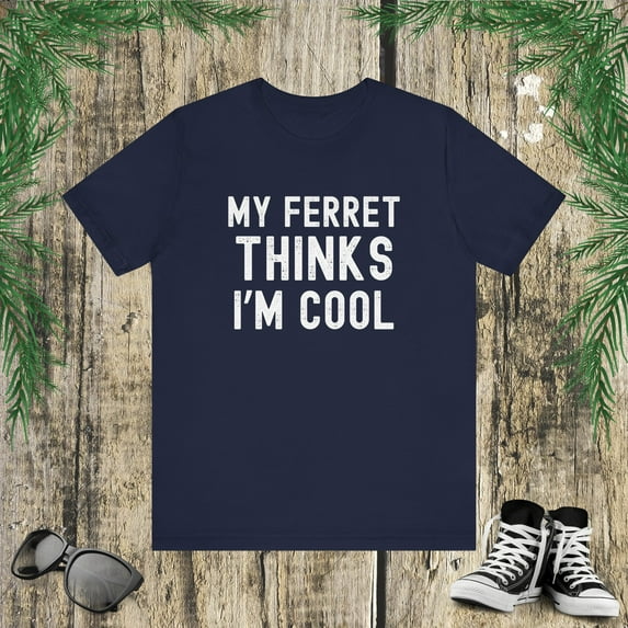 My ferret thinks I'm cool ferret owner funny ferret mom Unisex T-shirt