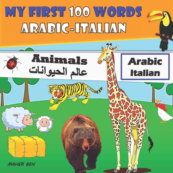 My first 100 words Arabic-Italian Animals : Arabic-Italian bilingual book Arabic animal book for preschoolers +100 words to learn Arabic (Paperback)