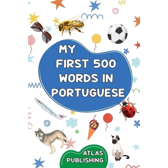 My first 500 words in Portuguese: A bilingual Portuguese-English visual dictionary - My first bilingual picture book on , (Paperback)